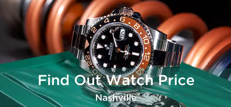 Find Out Watch Price Nashville